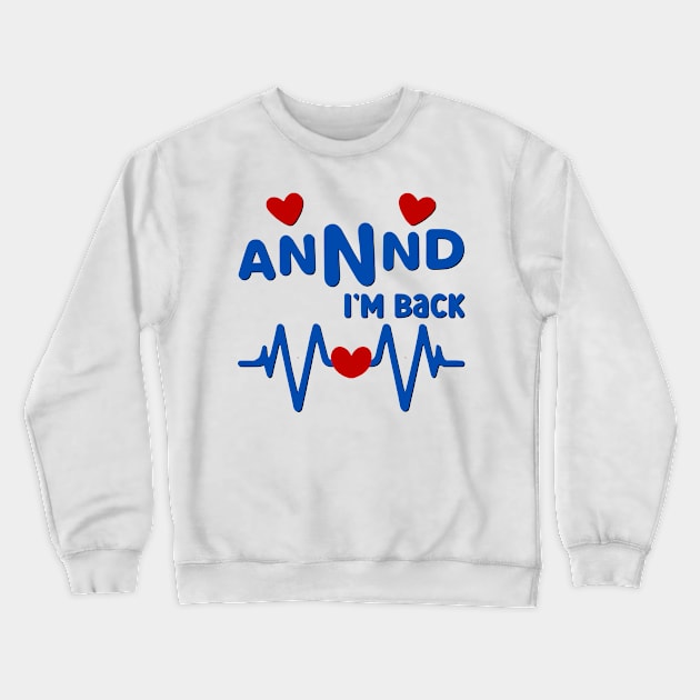 I’m Back Heart Attack Surgery Bypass Cancer Patient Survivor Crewneck Sweatshirt by AimArtStudio